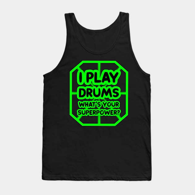 I play drums, what's your superpower? Tank Top by colorsplash